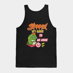 Gamer funny design. I stopped my game to be here Tank Top